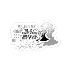 (3pcs) Me & My Homies Woulda Been Stacking Bodies By Now Sticker, George Washington Sticker, Funny Quote Sticker Decal Die-Cut Sticker, Water Assistant Meme Sticker For Her, Funny Sticker (Size 3")
