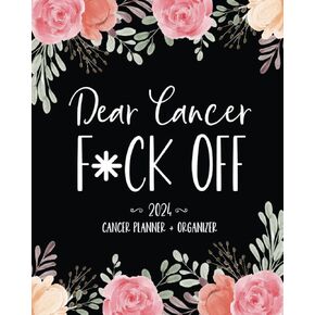 Dear Cancer F*ck Off: 2024 Cancer Planner & Organizer