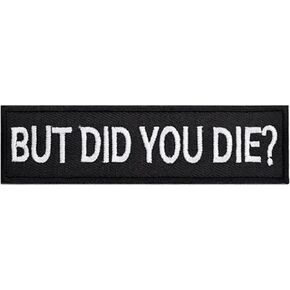 Funny Hook and Loop Patch - But Did You Die, Humorous Embroidered Patches for Tactical Backpack, Dog Harnesses, Army Vests, Jackets, Jeans, Hats, Helmets