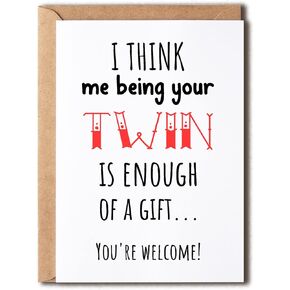 OystersPearl I Think Me Being Your Twin Is Enough Of A Gift Card - Twins Enough Of A Gift Twin Brother Sister Birthday Funny Card - Twin Card - Meaningful Gift Card,5 x 7 inches