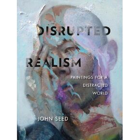 Disrupted Realism: Paintings for a Distracted World