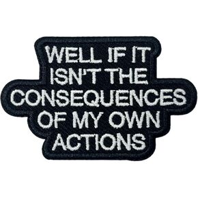 Well If It Isn't The Consequence of My Own Actions Patch-3 Inches Iron On/Sew On Quote Applique Patch for Clothes Backpacks Hats, Sarcastic Embroidered Patch DIY Accessories