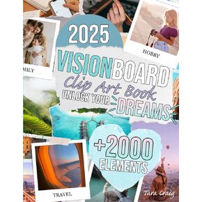 2025 Vision Board Clip Art Book Unlock Dreams: +2000 Inspirational Pictures, Powerful Words, Quotes, and Affirmations to Bring Clarity to Your Goals and Create a Vision Board That Truly Works!