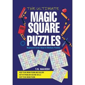 THE ULTIMATE MAGIC SQUARE PUZZLES: Adult Brain Puzzles, Brain Activities for Adults, Better Problem Solving, Brain Challenge Puzzles, Brain Exercises ... Puzzles, Keep Your Brain Young and Healthy