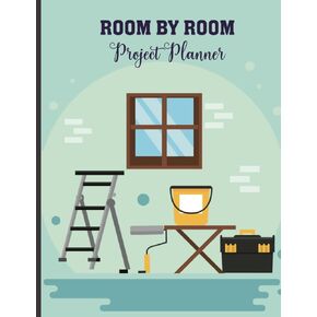 Room By Room Project Planner: Expertly Organize Your Project with Checklists Budgeting Tools and Room Planning Page, Comprehensive Planner