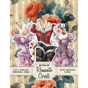 Romantic Corsets Ephemera Book - Cut and Collage - Floral Paper: Vintage Paper and Fussy Cuts for Journaling, Scrapbooking, DIY, Crafting Projects
