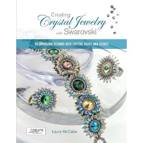 Creating Crystal Jewelry with Swarovski: 65 Sparkling Designs with Crystal Beads and Stones