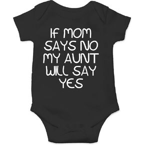If Mom Says No My Aunt Will Say Yes - Funny Baby Essentials Bodysuit - Cute Newborn Girl Clothes
