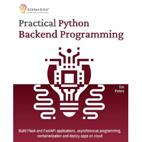 Practical Python Backend Programming: Build Flask and FastAPI applications, asynchronous programming, containerization and deploy apps on cloud