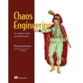 Chaos Engineering: Site reliability through controlled disruption