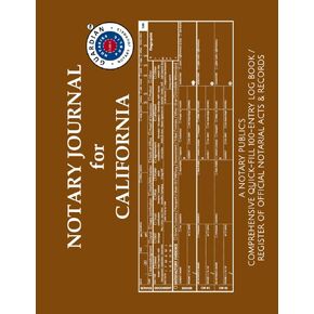 NOTARY JOURNAL FOR CALIFORNIA: A Notary Public’s Comprehensive Quick-Fill 100-Entry Log Book / Register of Official Notarial Acts & Records