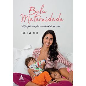 Bela Maternidade. Meu Jeito Simples e Natural de Ser Mae (Em Portugues do Brasil)
