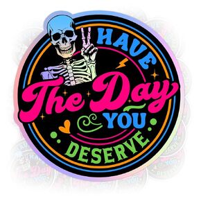 3 Pcs - 3 In Hologram Have The Day You Deserve Sticker Funny Skeleton Skull Quote Colorful Die Cut Waterproof Vinyl Sticker for Tumbler, Helmet, Hard Hat, Laptop, Phone,Water Bottle