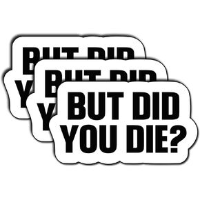 (3Pcs) Yeah But Did You Die Sticker, But Did You Die Vinyl Decal, Funny Stickers, Water Assistant Sticker for Laptop Phone Water Bottle Skateboard, Funny Stickers for Men Women, Funny Size 3"x2" Inch