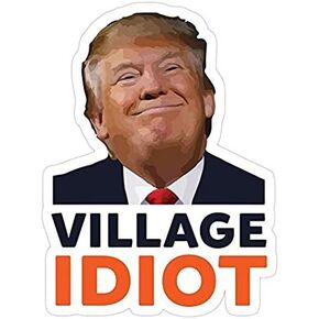 Donald Trump Village Idiot, Anti Trump Decal Sticker - Sticker Graphic - Auto, Wall, Laptop, Cell, Truck Sticker for Windows, Cars, Trucks