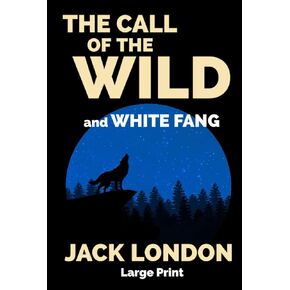 The Call of the Wild and White Fang: Large Print
