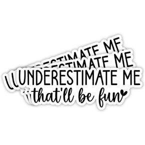 (3Pcs) Underestimate Me That'll Be Fun Sticker Funny Sarcastic Quotes Inspirational Humorous Vinyl Decal for Tumbler Laptop Kindle Water Bottles Books Phone - Size 3x1 Inches