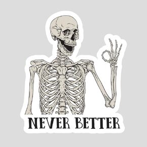 Never Better Skeleton Sticker, Funny Stickers Graphic Vinyl Decal for Water Bottles Windows Bumpers Laptops Phone Waterproof
