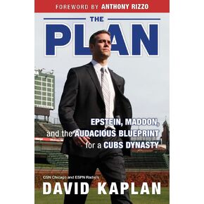 The Plan: Epstein, Maddon, and the Audacious Blueprint for a Cubs Dynasty