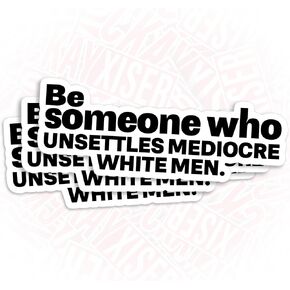 (3Pcs) Be Someone Who Unsettled Mediocre White Men Sticker Feminist Feminism Women Rights 2" Waterproof Die-Cut Vinyl Sticker for Laptop, Water Bottle Sticker Funny Decal Gifts for Her Him 2 Inches