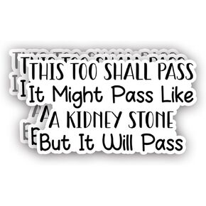 (3Pcs) This Too Shall Pass It Might Pass Like a Kidney Stone But It Will Pass Sticker Funny Sarcastic Sayings Humorous Vinyl Decal for Tumbler Laptop Kindle Water Bottles Books Phone - Size 3x1.8 Inch