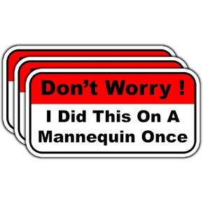 (3Pcs) Don't Worry I Did This On A Mannequin Once Sticker Funny Nurse Lover Sticker for Laptop Notebook Waterproof Vinyl Decal for Water Bottle Phone Case Tumbler Kindle Size 3x1.5 Inches