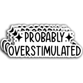 (3PCS) Probably Overstimulated Sticker Funny Quote Sticker Waterproof Vinyl Sticker Decals for Books Laptops Phone Water Bottles Tumbler Cup Kindle 3x1.1 Inch