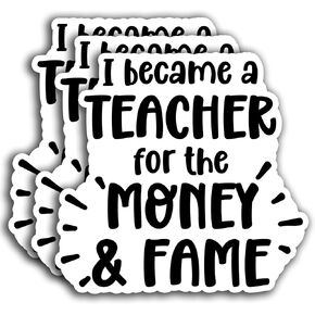 (3PCS) I Became A Teacher for The Money and Fame Sticker, Teacher Sticker, Back to School Gifts Vinyl Sticker Decals for Books Laptops Phone Water Bottles Tumbler Cup Kindle 3x3 Inch