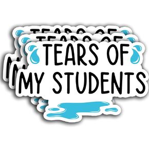 (3PCS) Tears of My Students Sticker, Teacher Sticker, Back to School Gifts Teacher Day Waterproof Vinyl Sticker Decals for Books Laptops Phone Water Bottles Tumbler Cup Kindle 3x2 Inch