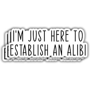 (3pcs) I'm Just Here to Establish an Alibi Sticker Funny Sarcastic Motivational Phrase Humorous Quote Vinyl Decal for Tumbler Kindle Laptop Water Bottle Phone Hard Hat - 3x1.1