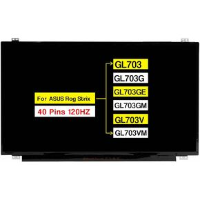 17.3" Screen Replacement for ASUS Rog Strix GL703 GL703G GL703GE GL703GM GL703V GL703VM Series for MSI GS73VR 7RG FHD 1920 * 1080 40 Pins 120HZ LCD Non-Touch Display Panel (Not for 30pin 60HZ)