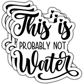 (3Pcs) This is Probably Not Water Sticker Funny Quote Sarcastic Decals Waterproof Vinyl Sticker for Books Laptops Phone Water Bottles Tumbler Cup Kindle 3 Inch