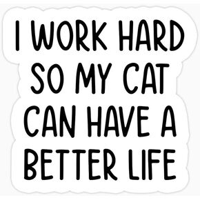 (3pcs) I Work Hard So My Cat Can Have A Better Life Sticker - Cat Mom Sticker - Cat Lover Stickers - Tumbler Sticker - Laptop Sticker - Kindle Sticker - Water Bottle Sticker (Size 3""), White