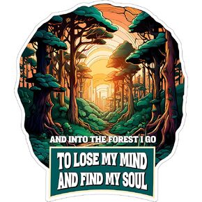 and Into The Forest I Go to Lose My Mind and Find My Soul Sticker 4 Inch - Premium Waterproof Vinyl Decal for Laptop Water Bottle Car Tumbler - Durable Funny Aesthetic Long-Lasting Stickers ID44990