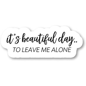 Beautiful Day to Leave Me Alone Sticker Funny Stickers - 3 Pack - Set of 2.5, 3 and 4 Inch Vinyl Laptop Stickers - for Laptop, Phone, Water Bottle, Car & More Decal (3 Pack) S183146-3Pack