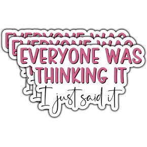 (3Pcs) Everyone was Thinking It I Just Said It Sticker Funny Quote Sarcastic Decals Waterproof Vinyl Sticker for Books Laptops Phone Water Bottles Tumbler Cup Kindle 3 Inch
