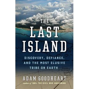 The Last Island: Discovery, Defiance, and the Most Elusive Tribe on Earth