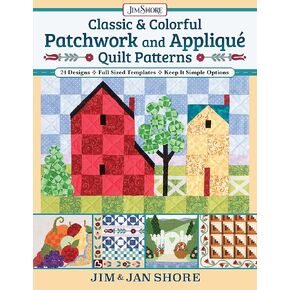 Classic & Colorful Patchwork and Appliqué Quilt Patterns: 24 Designs • Full Sized Templates • Keep It Simple Options (Landauer) Quilting Projects Inspired by American Folk Art, Family, and Tradition