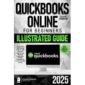 QuickBooks Online for Beginners Bible Edition [2 Books in 1]: The Ultimate Fast Learning Guide for QBO, filled with Step-by-Step Illustrated Explanations, Practical Examples and Common Problem Solving