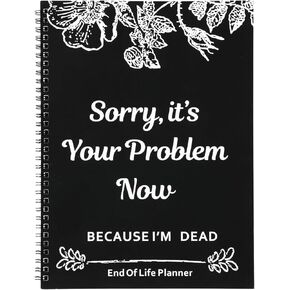 Sorry, It’s Your Problem Now - Funny End of life planner, End Of Life Planner Organizer Workbook for Possessions Affairs
