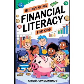 Reinventing Financial Literacy for Kids: Strategies to Crush Budgets, Spend Wisely, and Build Savings in the Digital Age