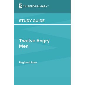 Study Guide: Twelve Angry Men by Reginald Rose (SuperSummary)