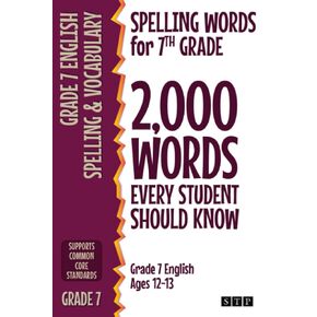 Spelling Words for 7th Grade: 2,000 Words Every Student Should Know (Grade 7 English Ages 12-13) (2,000 Spelling Words (US Editions))
