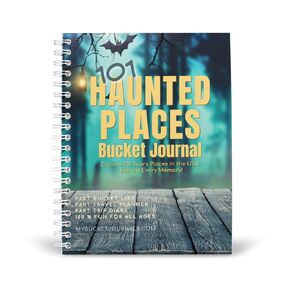 Haunted Places Bucket Journal - Part Travel Planner, Journal, & Diary for Everyone Who Loves Scary Places in the USA - Includes a List of 101 Ultimate Ghost & Haunting Experiences