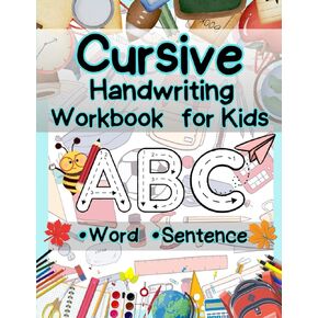Cursive Handwriting Workbook for Kids: Practice writing letters A-Z, lowercase-uppercase and joining letters with vocabulary and sentence exercises.