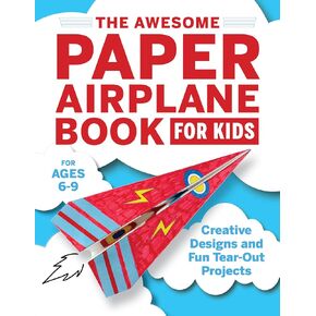 The Awesome Paper Airplane Book for Kids: Creative Designs and Fun Tear-Out Projects