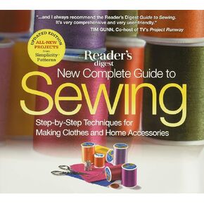 New Complete Guide to Sewing: Step-by-Step Techniques for Making Clothes and Home Accessories
