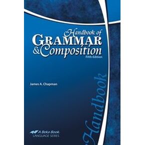 Handbook of Grammar and Composition - Abeka 11th and 12th Grade 11 and 12 Highschool English Grammar and Writing Student Manual