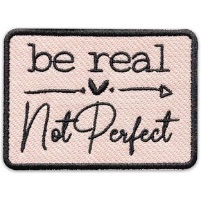 Be Real Not Perfect Embroidered Patch Motivational Positive Embroidery Patches Inspirational Saying Sew On Iron On Patch for Clothes Jackets Backpacks Hats Gifts for Men Women Size 3x2.2 Inches