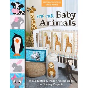 Sew Cute Baby Animals: Mix & Match 17 Paper-Pieced Blocks; 6 Nursery Projects